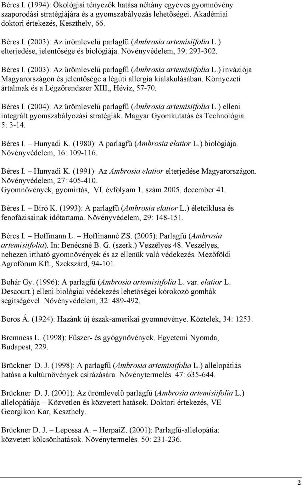 ) inváziója Magyarországon és jelentősége a légúti allergia kialakulásában. Környezeti ártalmak és a Légzőrendszer XIII., Hévíz, 57-70. Béres I.