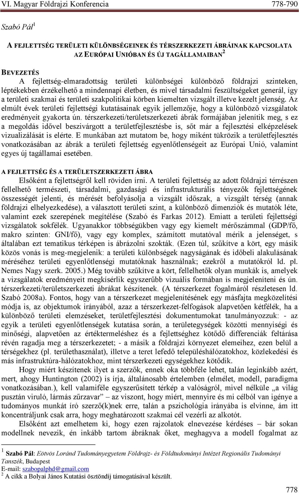 kezelt jelenség. Az elmúlt évek területi fejlettségi kutatásainak egyik jellemzője, hogy a különböző vizsgálatok eredményeit gyakorta ún.