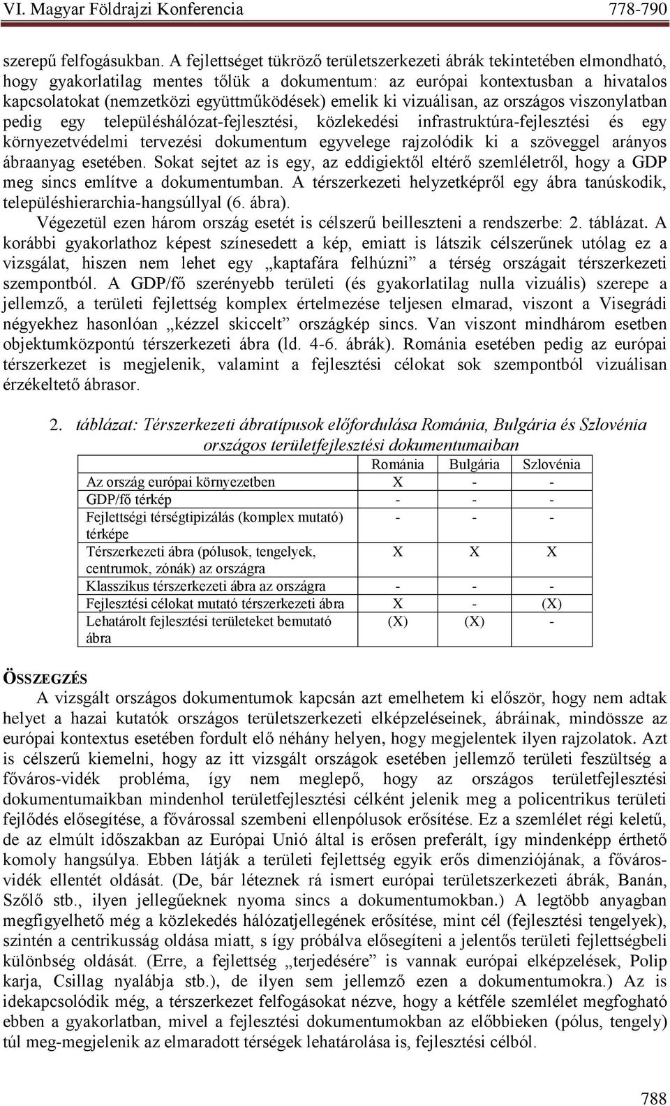 emelik ki vizuálisan, az országos viszonylatban pedig egy településhálózat-fejlesztési, közlekedési infrastruktúra-fejlesztési és egy környezetvédelmi tervezési dokumentum egyvelege rajzolódik ki a