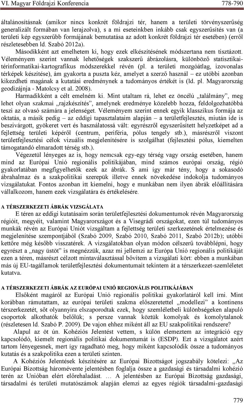 Véleményem szerint vannak lehetőségek szakszerű ábrázolásra, különböző statisztikaitérinformatikai-kartografikus módszerekkel révén (pl.