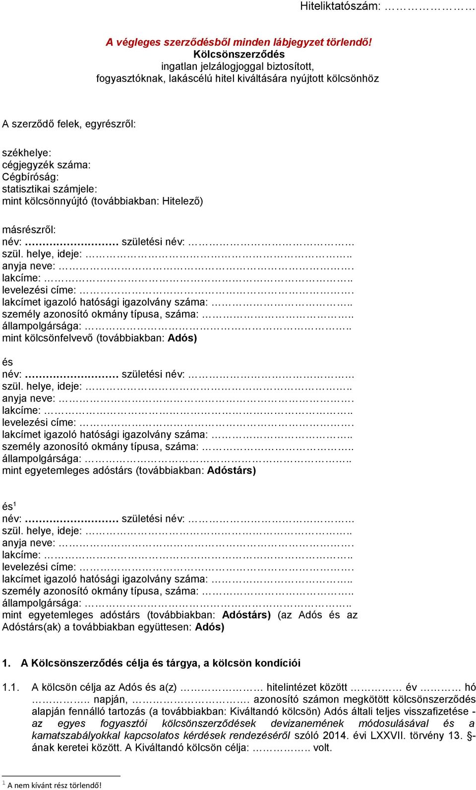 statisztikai számjele: mint kölcsönnyújtó (továbbiakban: Hitelező) másrészről: név: születési név: szül. helye, ideje:.. anyja neve:. lakcíme:.. levelezési címe:.