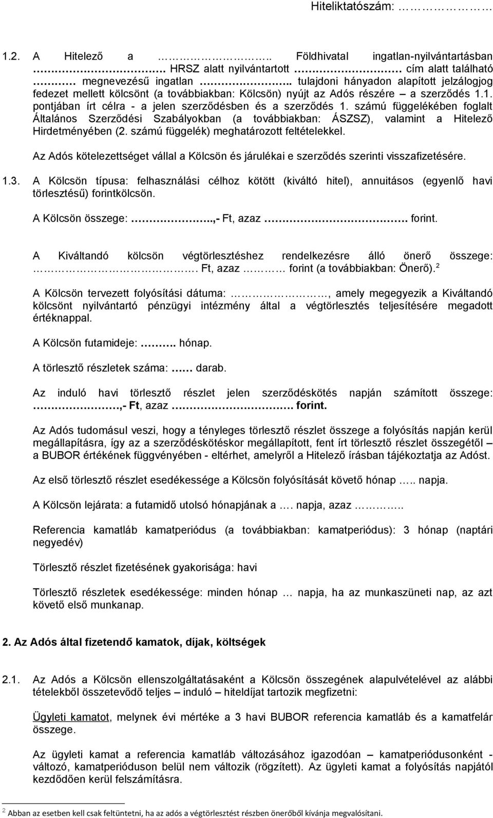 számú függelékében foglalt Általános Szerződési Szabályokban (a továbbiakban: ÁSZSZ), valamint a Hitelező Hirdetményében (2. számú függelék) meghatározott feltételekkel.