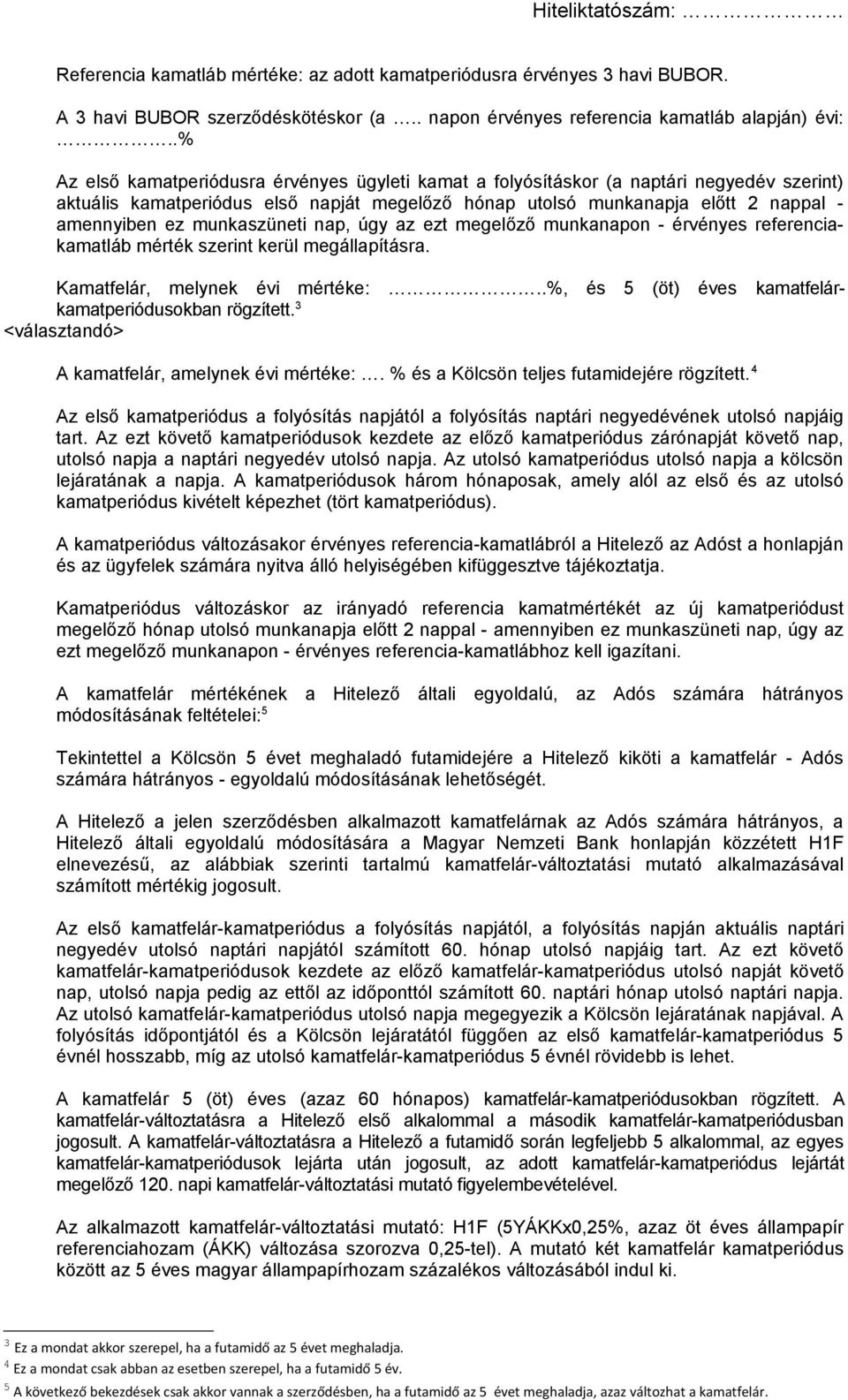 munkaszüneti nap, úgy az ezt megelőző munkanapon - érvényes referenciakamatláb mérték szerint kerül megállapításra. Kamatfelár, melynek évi mértéke:.