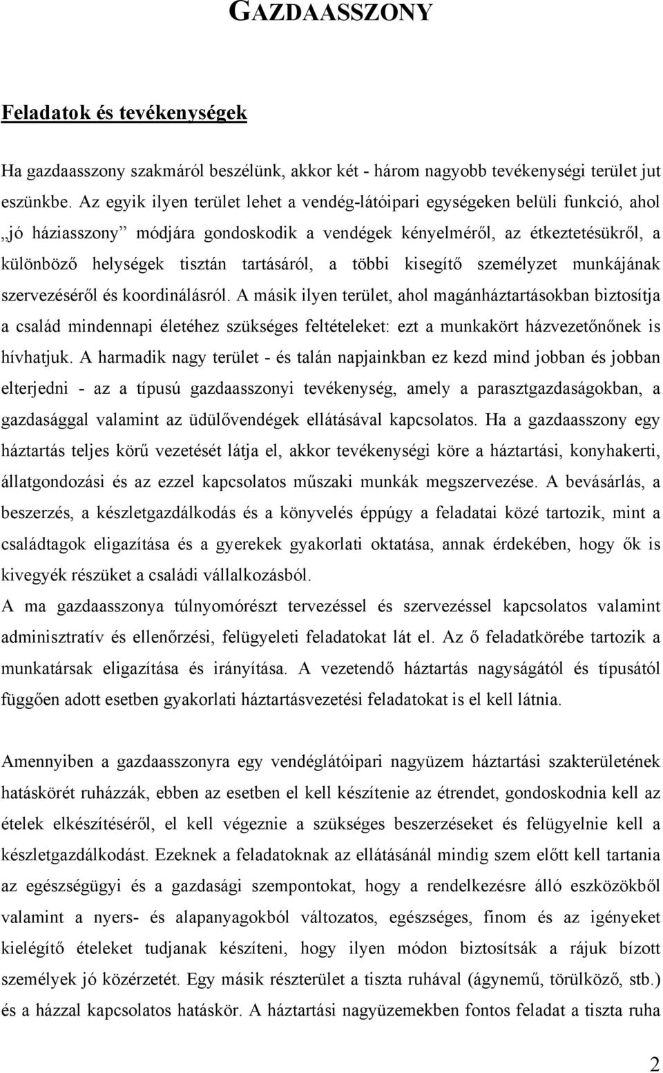 tartásáról, a többi kisegítő személyzet munkájának szervezéséről és koordinálásról.