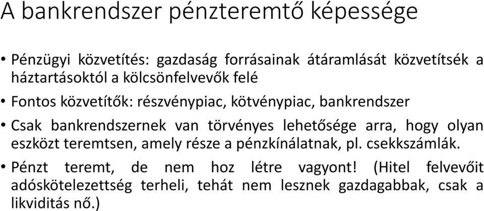 van törvényes lehetősége arra, hogy olyan eszközt teremtsen, amely része a pénzkínálatnak, pl. csekkszámlák.