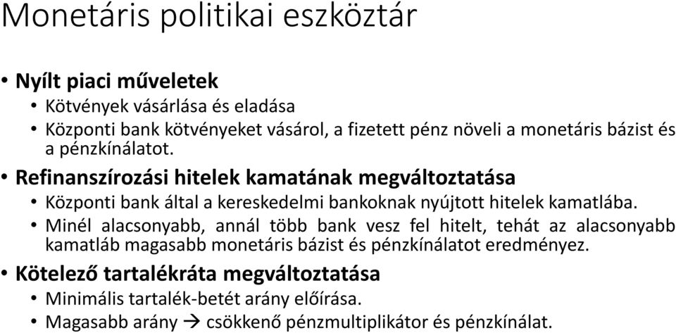 Refinanszírozási hitelek kamatának megváltoztatása Központi bank által a kereskedelmi bankoknak nyújtott hitelek kamatlába.