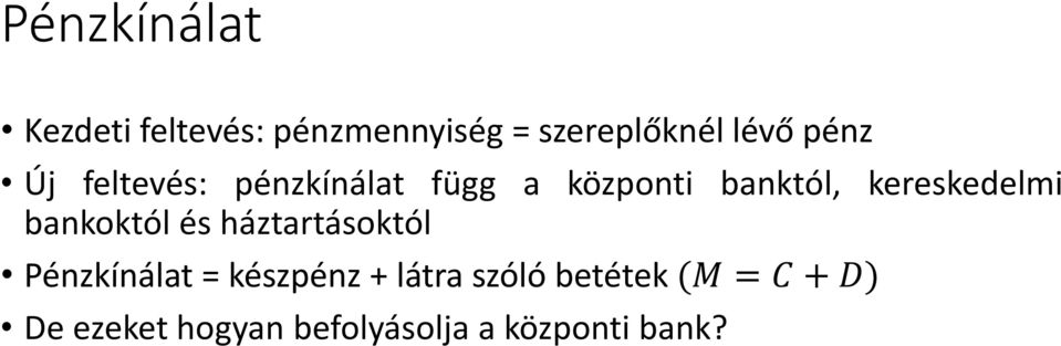 kereskedelmi bankoktól és háztartásoktól Pénzkínálat = készpénz +