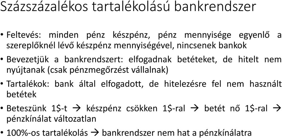 (csak pénzmegőrzést vállalnak) Tartalékok: bank által elfogadott, de hitelezésre fel nem használt betétek Beteszünk