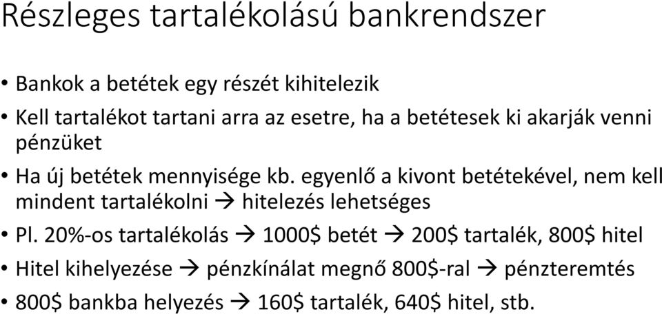 egyenlő a kivont betétekével, nem kell mindent tartalékolni hitelezés lehetséges Pl.