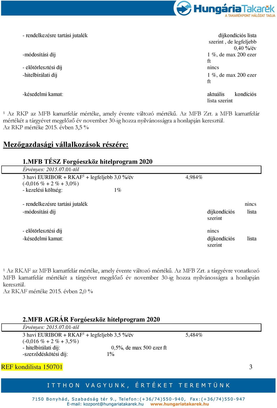 a MFB kamatfelár mértékét a tárgyévet megelőző év november 30-ig hozza nyilvánosságra a honlapján keresztül. Az RKP mértéke 2015. évben 3,5 Mezőgazdasági vállalkozások részére: 1.