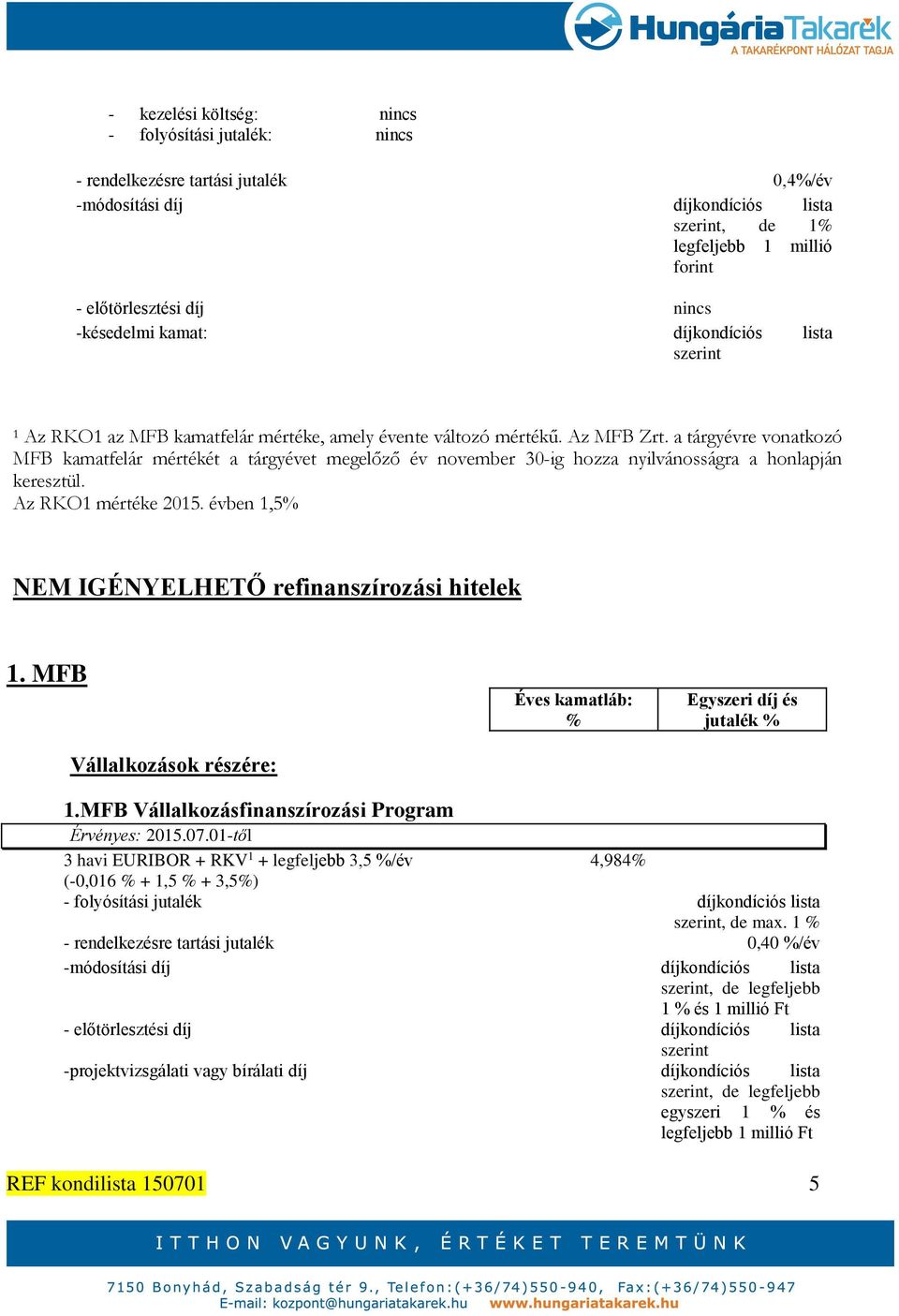 a tárgyévre vonatkozó MFB kamatfelár mértékét a tárgyévet megelőző év november 30-ig hozza nyilvánosságra a honlapján keresztül. Az RKO1 mértéke 2015.