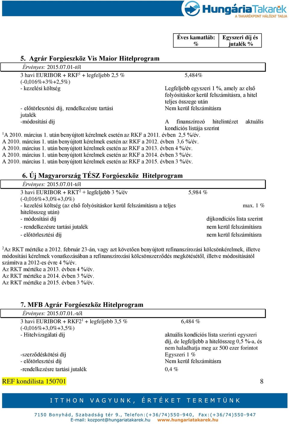 után benyújtott kérelmek esetén az RKF a 2011. évben 2,5 /év. A 2010. március 1. után benyújtott kérelmek esetén az RKF a 2012. évben 3,6 /év. A 2010. március 1. után benyújtott kérelmek esetén az RKF a 2013.