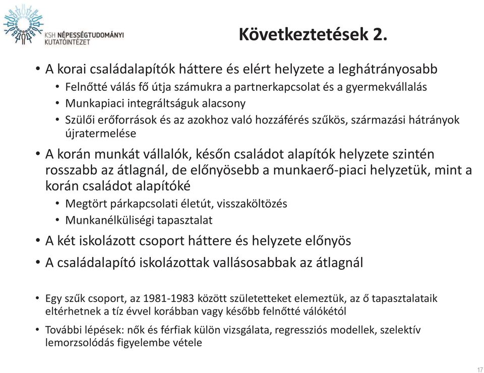 azokhoz való hozzáférés szűkös, származási hátrányok újratermelése A korán munkát vállalók, későn családot alapítók helyzete szintén rosszabb az átlagnál, de előnyösebb a munkaerő-piaci helyzetük,