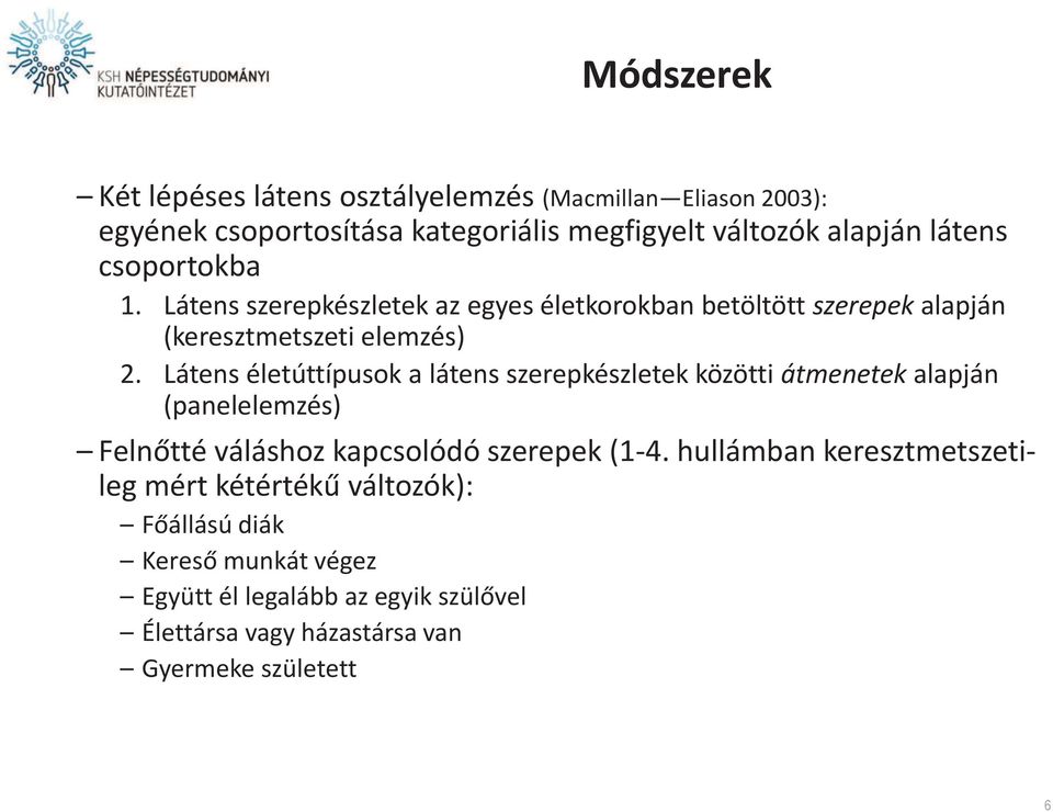 Látens életúttípusok a látens szerepkészletek közötti átmenetek alapján (panelelemzés) Felnőtté váláshoz kapcsolódó szerepek (1-4.