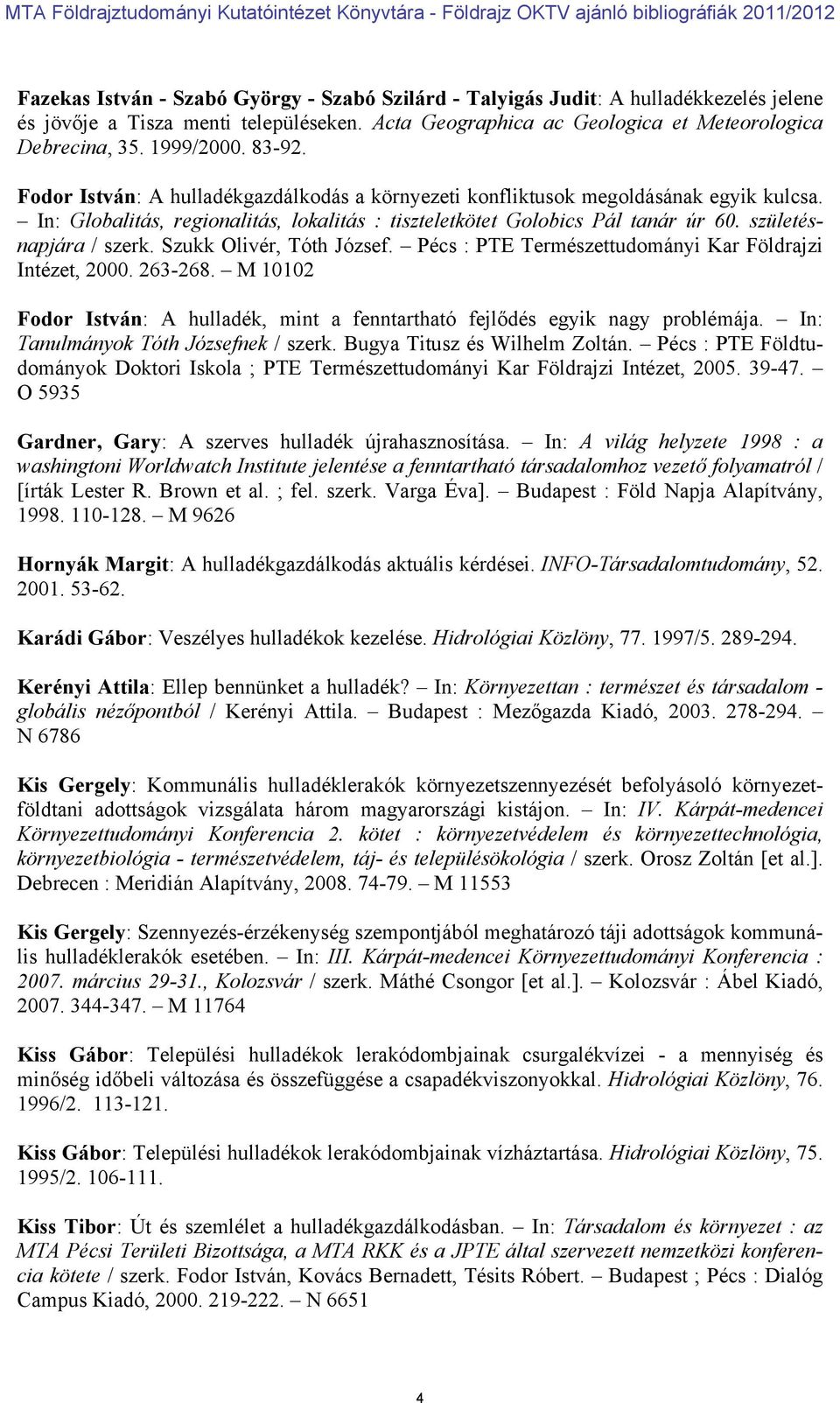 születésnapjára / szerk. Szukk Olivér, Tóth József. Pécs : PTE Természettudományi Kar Földrajzi Intézet, 2000. 263-268.