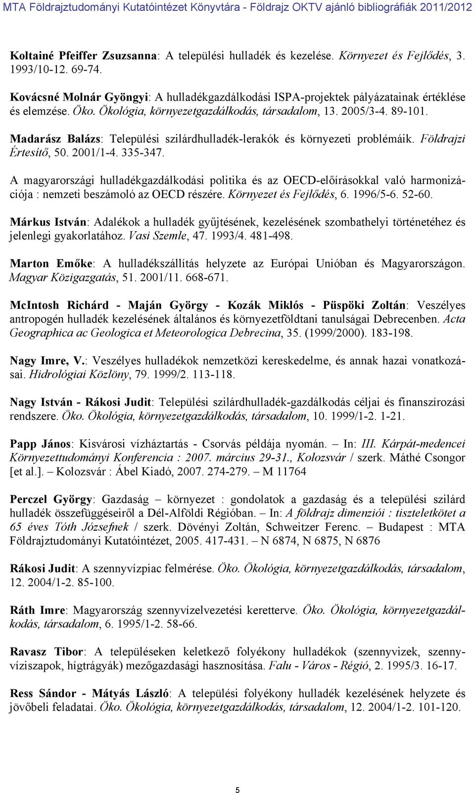 Madarász Balázs: Települési szilárdhulladék-lerakók és környezeti problémáik. Földrajzi Értesítő, 50. 2001/1-4. 335-347.