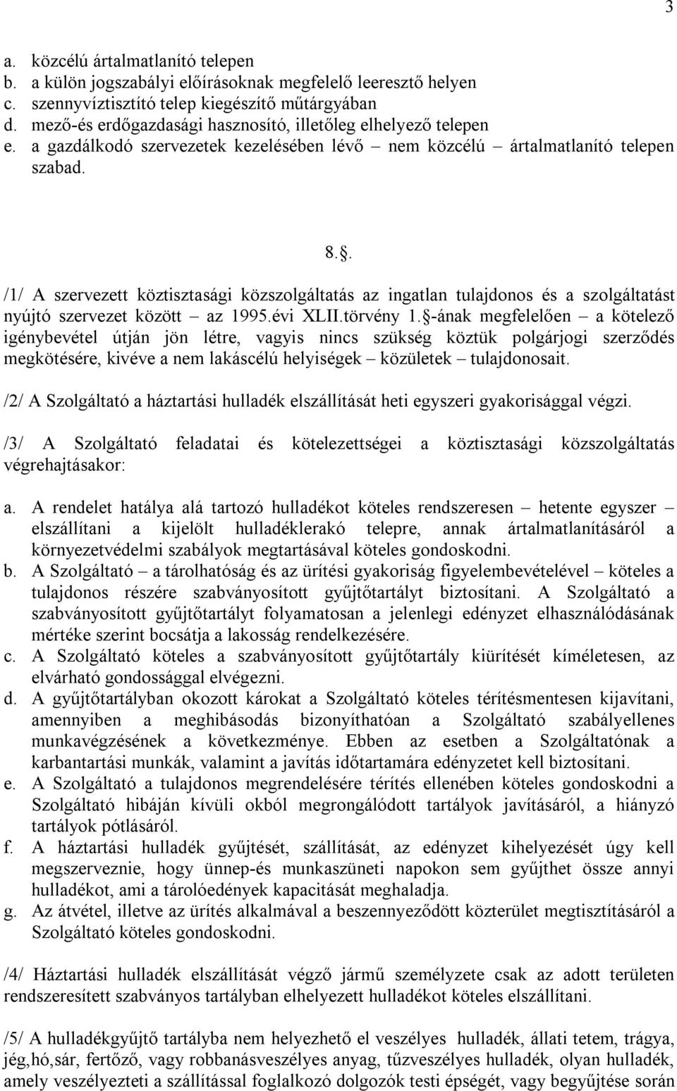 . /1/ A szervezett köztisztasági közszolgáltatás az ingatlan tulajdonos és a szolgáltatást nyújtó szervezet között az 1995.évi XLII.törvény 1.