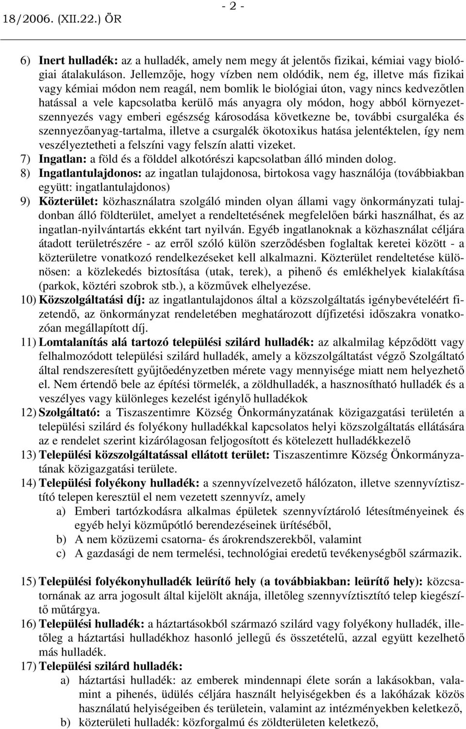 módon, hogy abból környezetszennyezés vagy emberi egészség károsodása következne be, további csurgaléka és szennyezıanyag-tartalma, illetve a csurgalék ökotoxikus hatása jelentéktelen, így nem