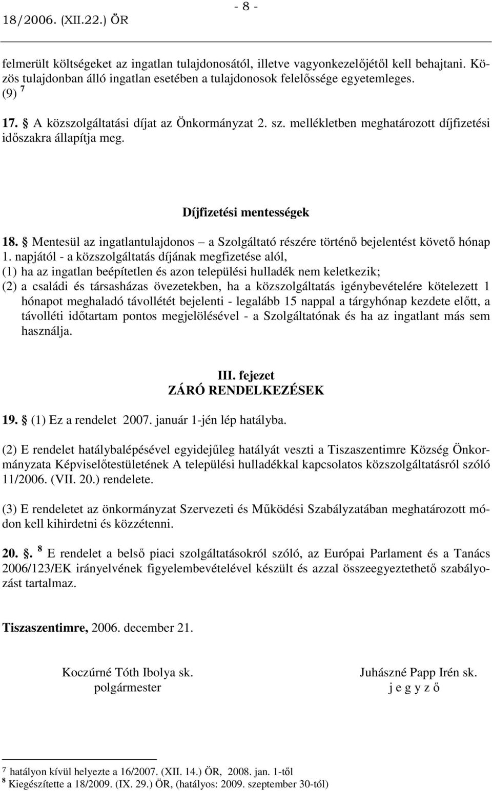 Mentesül az ingatlantulajdonos a Szolgáltató részére történı bejelentést követı hónap 1.
