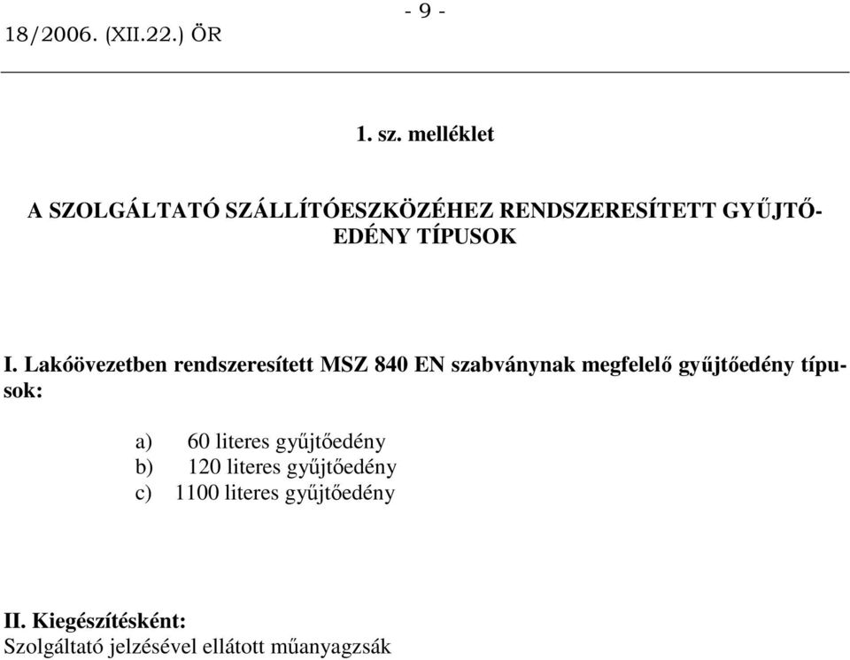 I. Lakóövezetben rendszeresített MSZ 840 EN szabványnak megfelelı győjtıedény