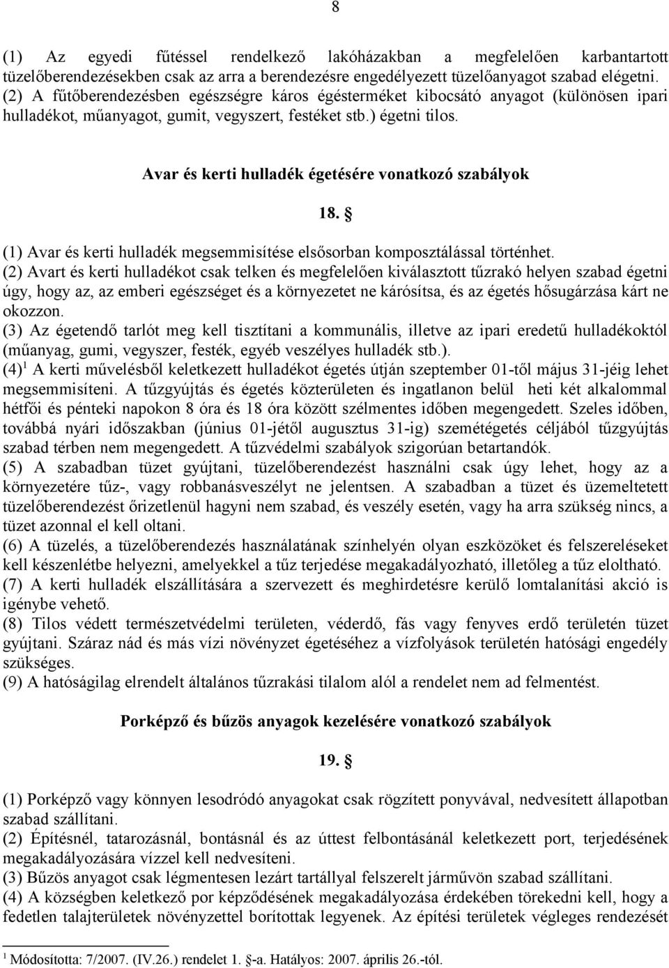 Avar és kerti hulladék égetésére vonatkozó szabályok 18. (1) Avar és kerti hulladék megsemmisítése elsősorban komposztálással történhet.
