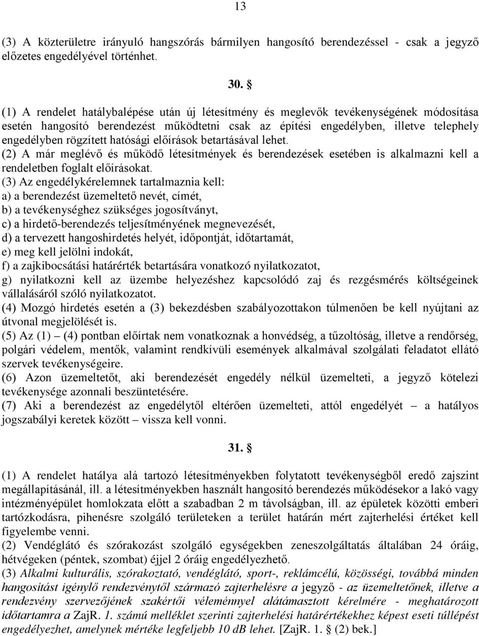 hatósági előírások betartásával lehet. (2) A már meglévő és működő létesítmények és berendezések esetében is alkalmazni kell a rendeletben foglalt előírásokat.