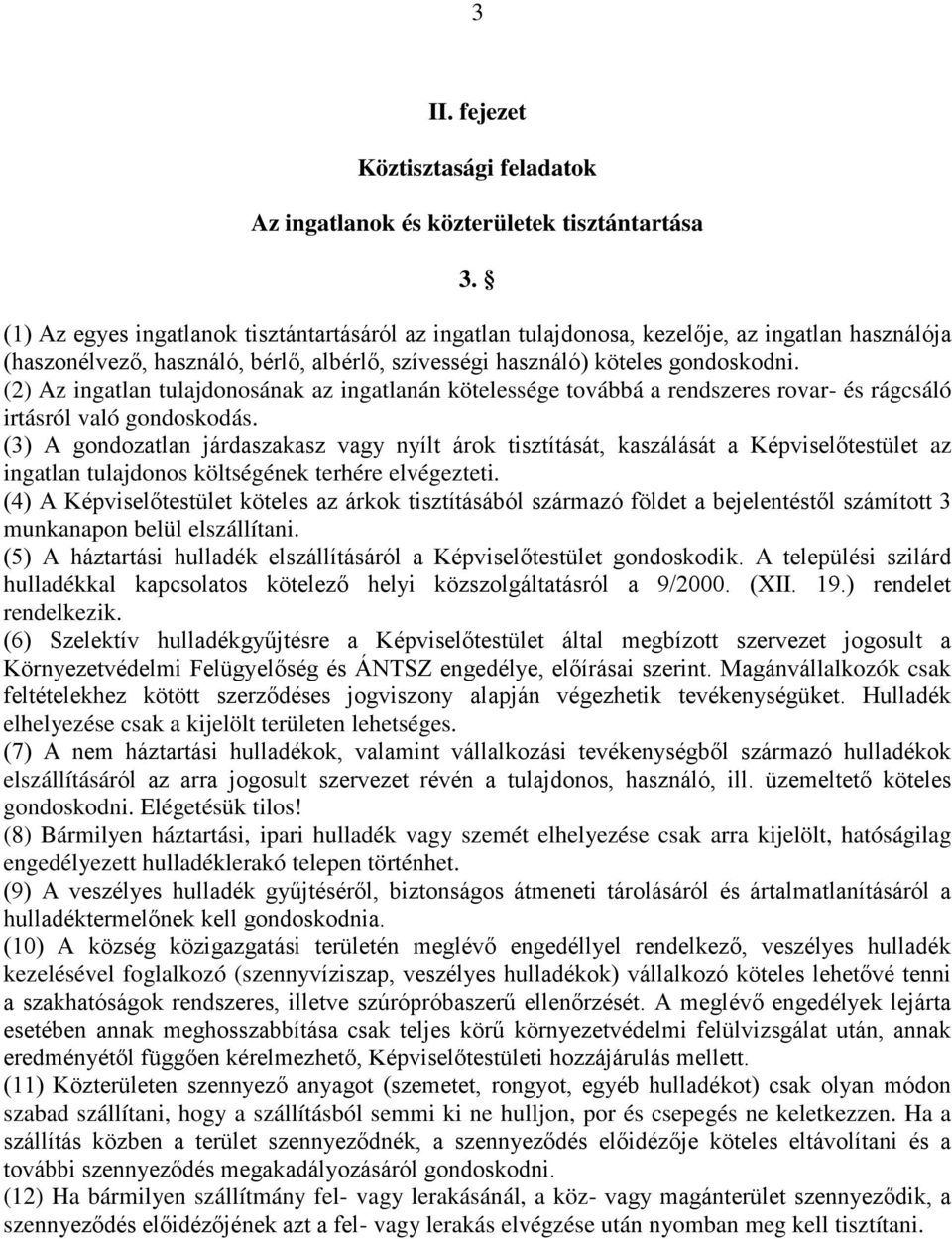 (2) Az ingatlan tulajdonosának az ingatlanán kötelessége továbbá a rendszeres rovar- és rágcsáló irtásról való gondoskodás.