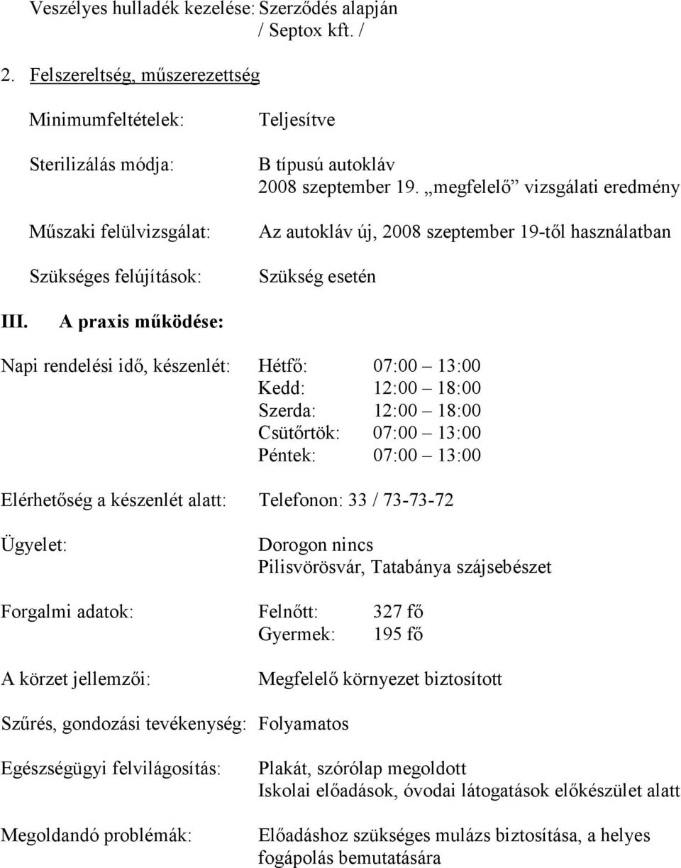 megfelelő vizsgálati eredmény Az autokláv új, 2008 szeptember 19-től használatban Szükség esetén III.