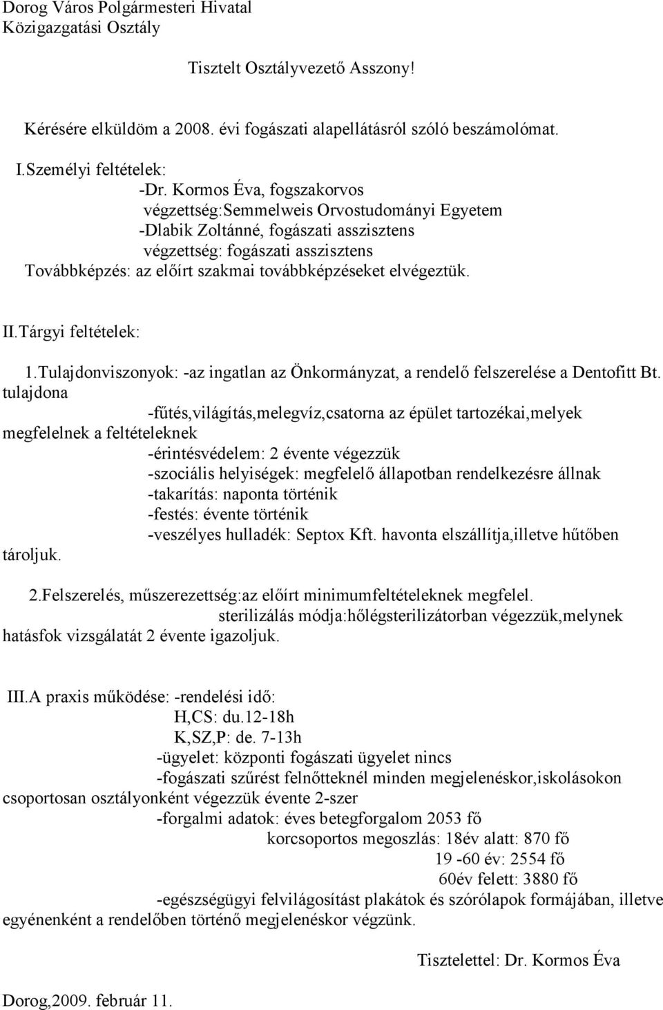 elvégeztük. II.Tárgyi feltételek: 1.Tulajdonviszonyok: -az ingatlan az Önkormányzat, a rendelő felszerelése a Dentofitt Bt.