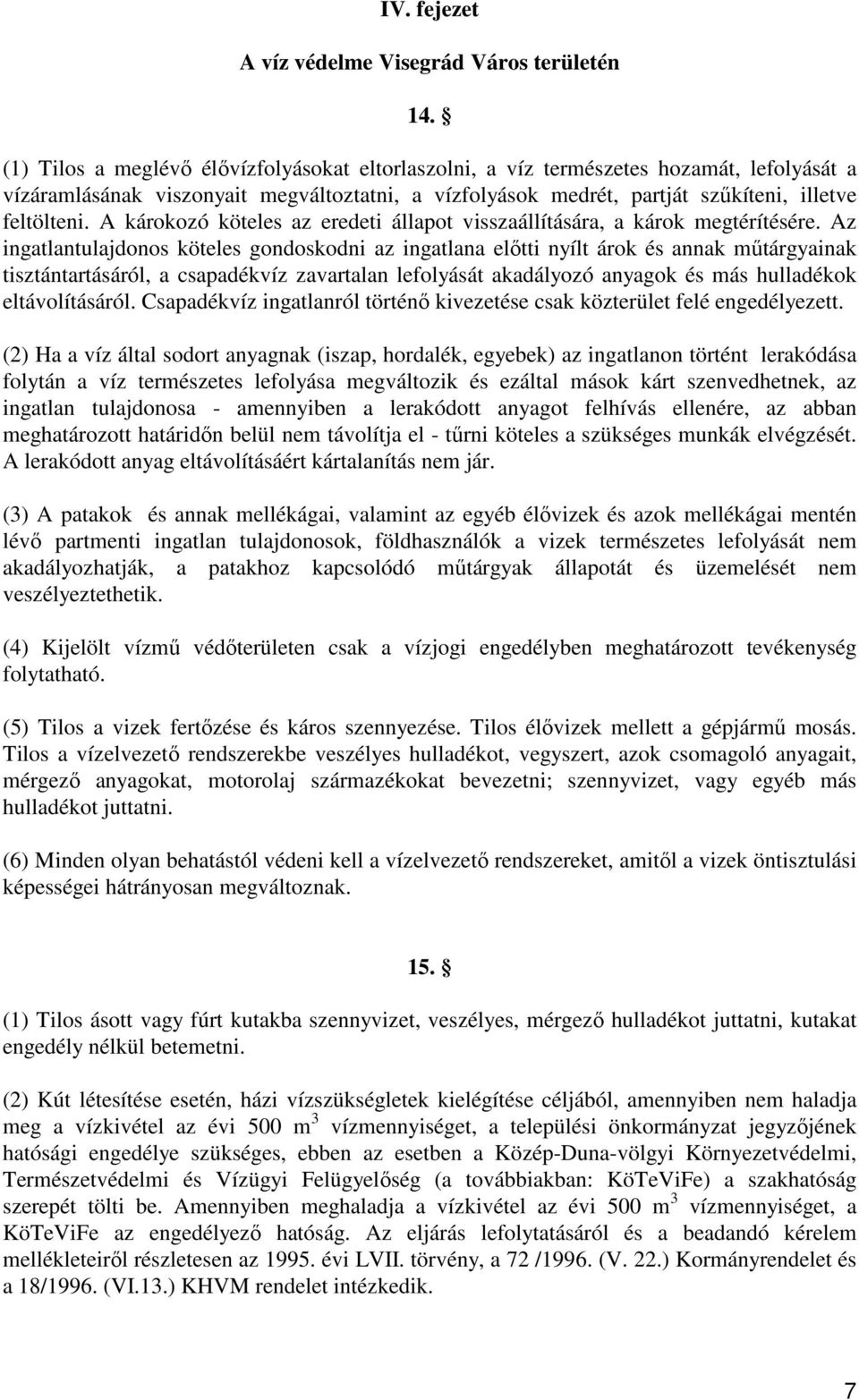 A károkozó köteles az eredeti állapot visszaállítására, a károk megtérítésére.