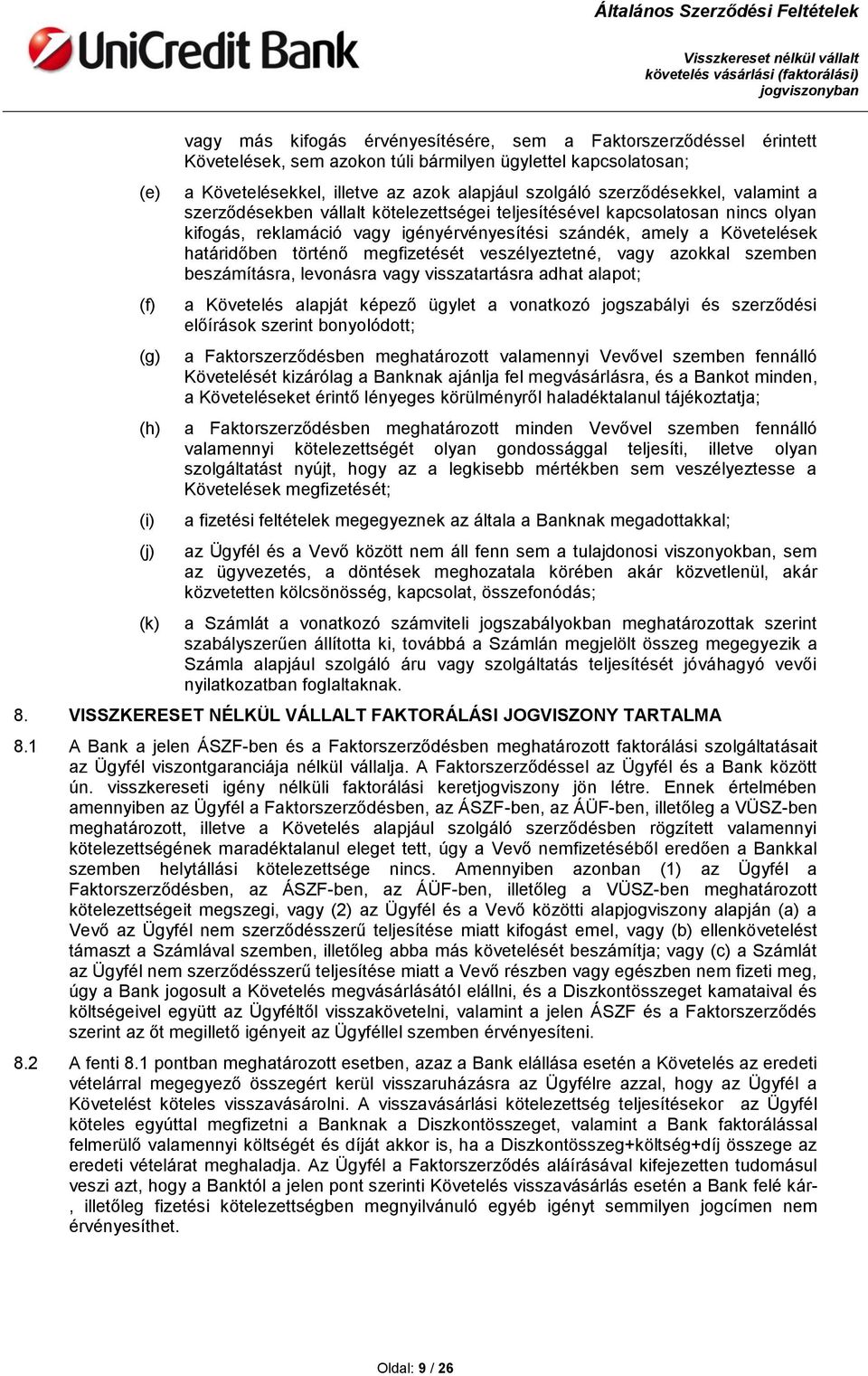határidőben történő megfizetését veszélyeztetné, vagy azokkal szemben beszámításra, levonásra vagy visszatartásra adhat alapot; a Követelés alapját képező ügylet a vonatkozó jogszabályi és szerződési
