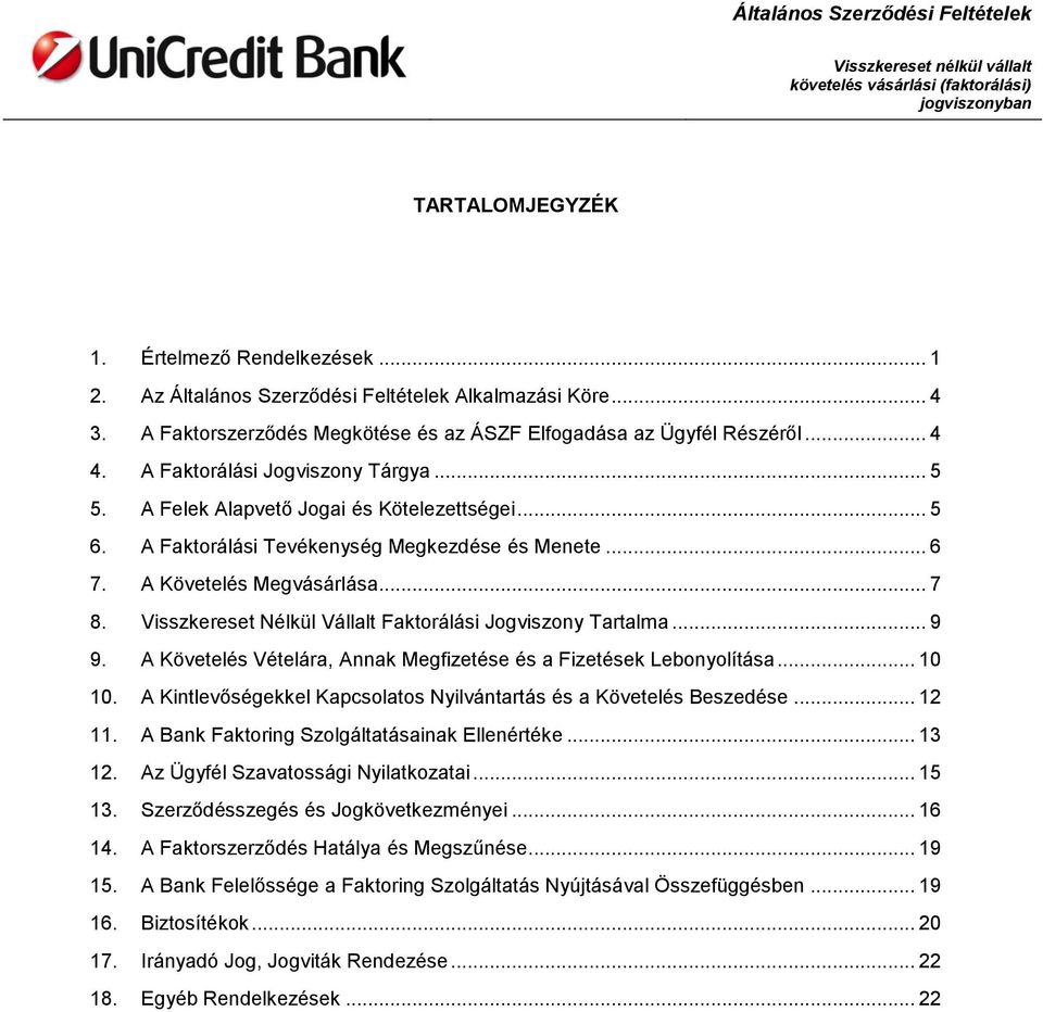 Visszkereset Nélkül Vállalt Faktorálási Jogviszony Tartalma... 9 9. A Követelés Vételára, Annak Megfizetése és a Fizetések Lebonyolítása... 10 10.