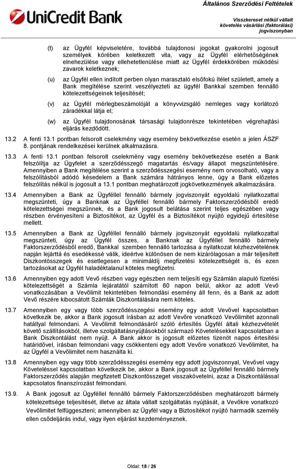 szemben fennálló kötelezettségeinek teljesítését; az Ügyfél mérlegbeszámolóját a könyvvizsgáló nemleges vagy korlátozó záradékkal látja el; az Ügyfél tulajdonosának társasági tulajdonrésze