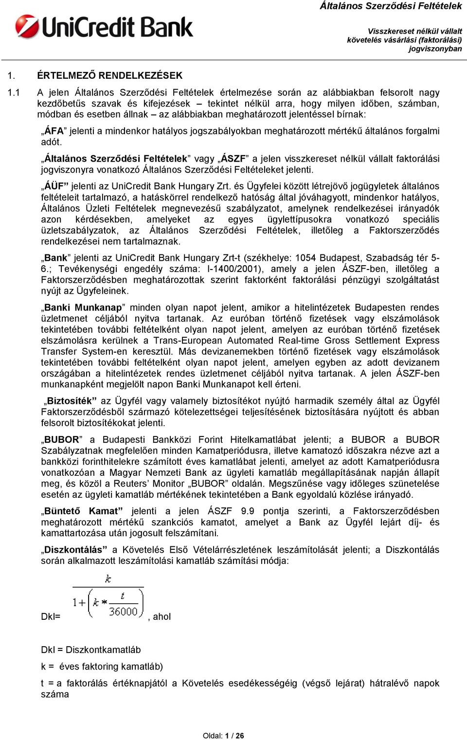 az alábbiakban meghatározott jelentéssel bírnak: ÁFA jelenti a mindenkor hatályos jogszabályokban meghatározott mértékű általános forgalmi adót.