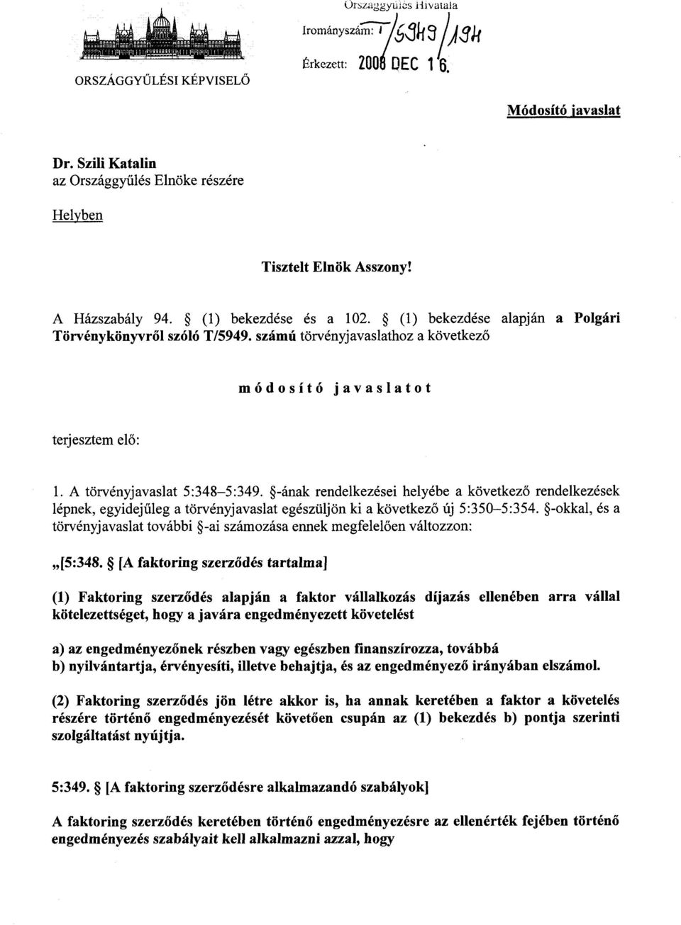 A törvényjavaslat 5 :348-5 :349. -ának rendelkezései helyébe a következő rendelkezések lépnek, egyidej űleg a törvényjavaslat egészüljön ki a következ ő új 5 :350-5 :354.