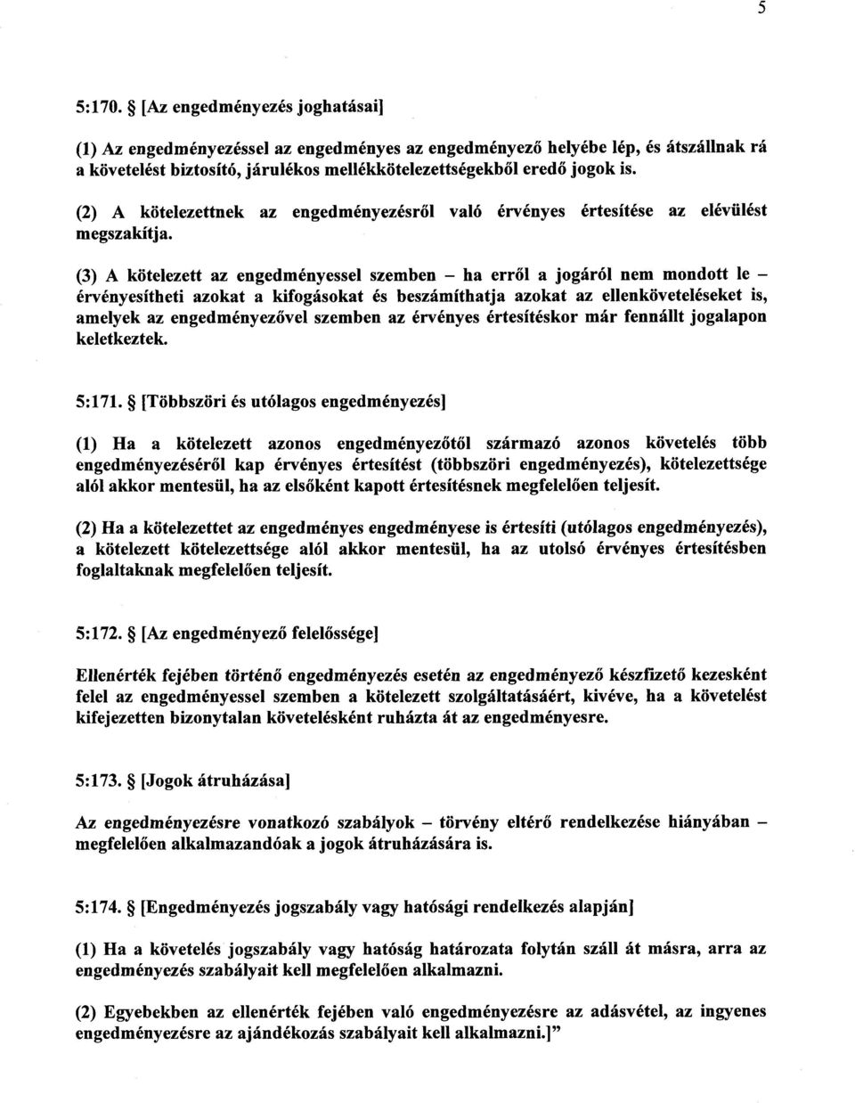 (2) A kötelezettnek az engedményezésr ől való érvényes értesítése az elévülés t megszakítja.