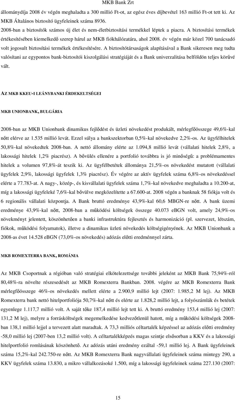 év végén már közel 700 tanácsadó volt jogosult biztosítási termékek értékesítésére.