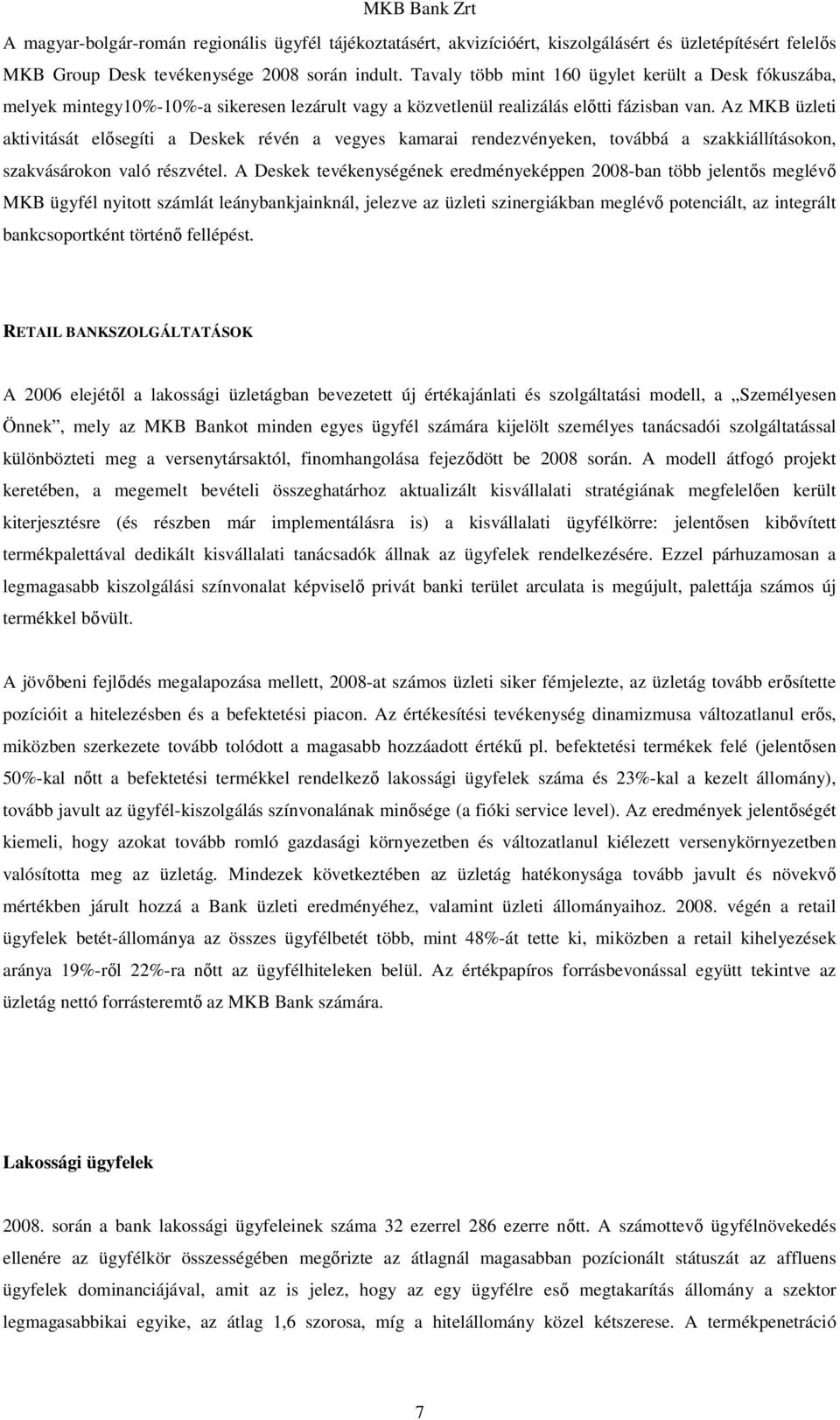 Az MKB üzleti aktivitását elısegíti a Deskek révén a vegyes kamarai rendezvényeken, továbbá a szakkiállításokon, szakvásárokon való részvétel.