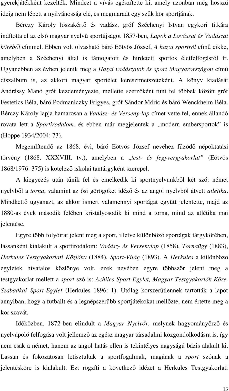 Ebben volt olvasható báró Eötvös József, A hazai sportról címő cikke, amelyben a Széchenyi által is támogatott és hirdetett sportos életfelfogásról ír.