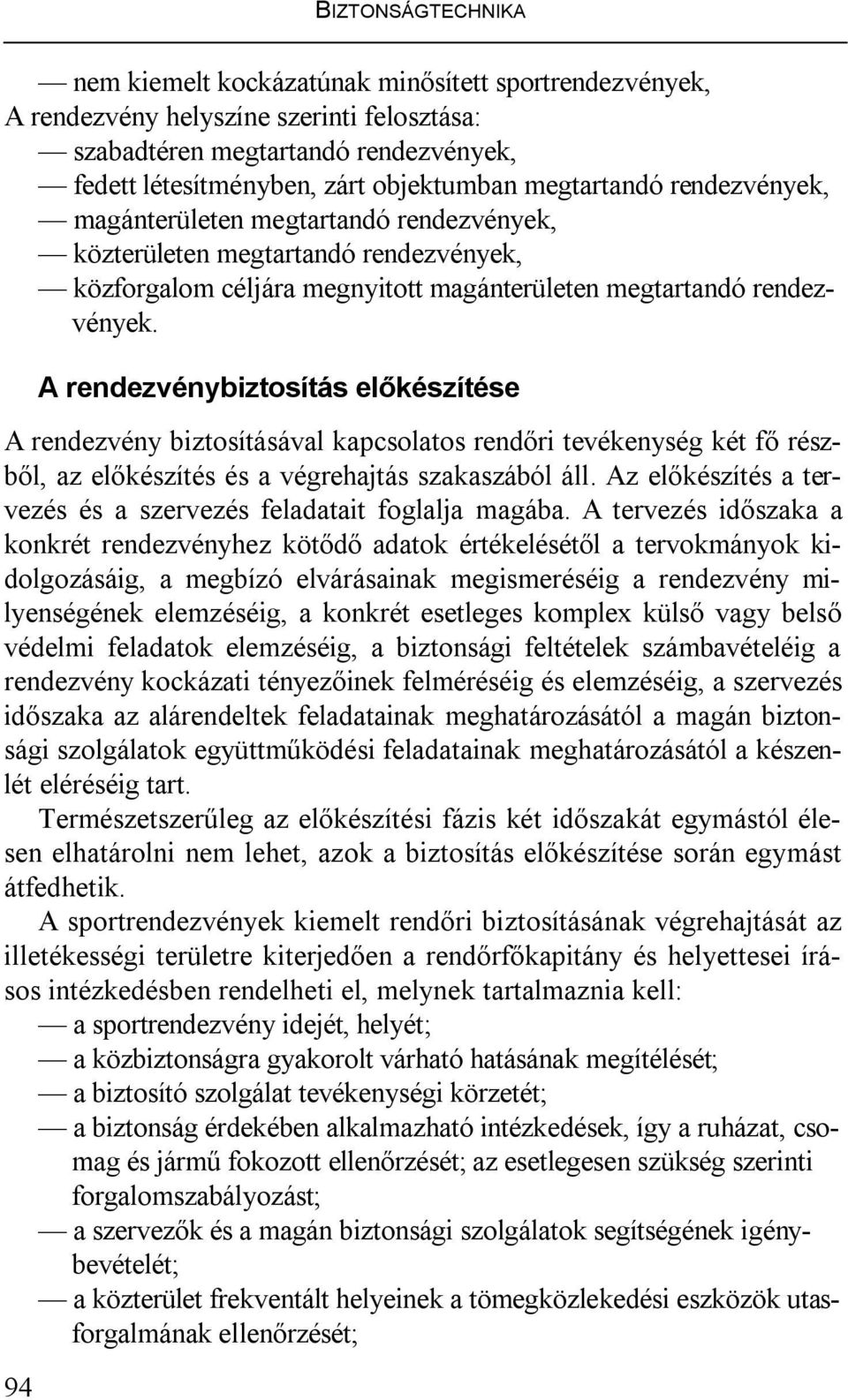 94 A rendezvénybiztosítás előkészítése A rendezvény biztosításával kapcsolatos rendőri tevékenység két fő részből, az előkészítés és a végrehajtás szakaszából áll.