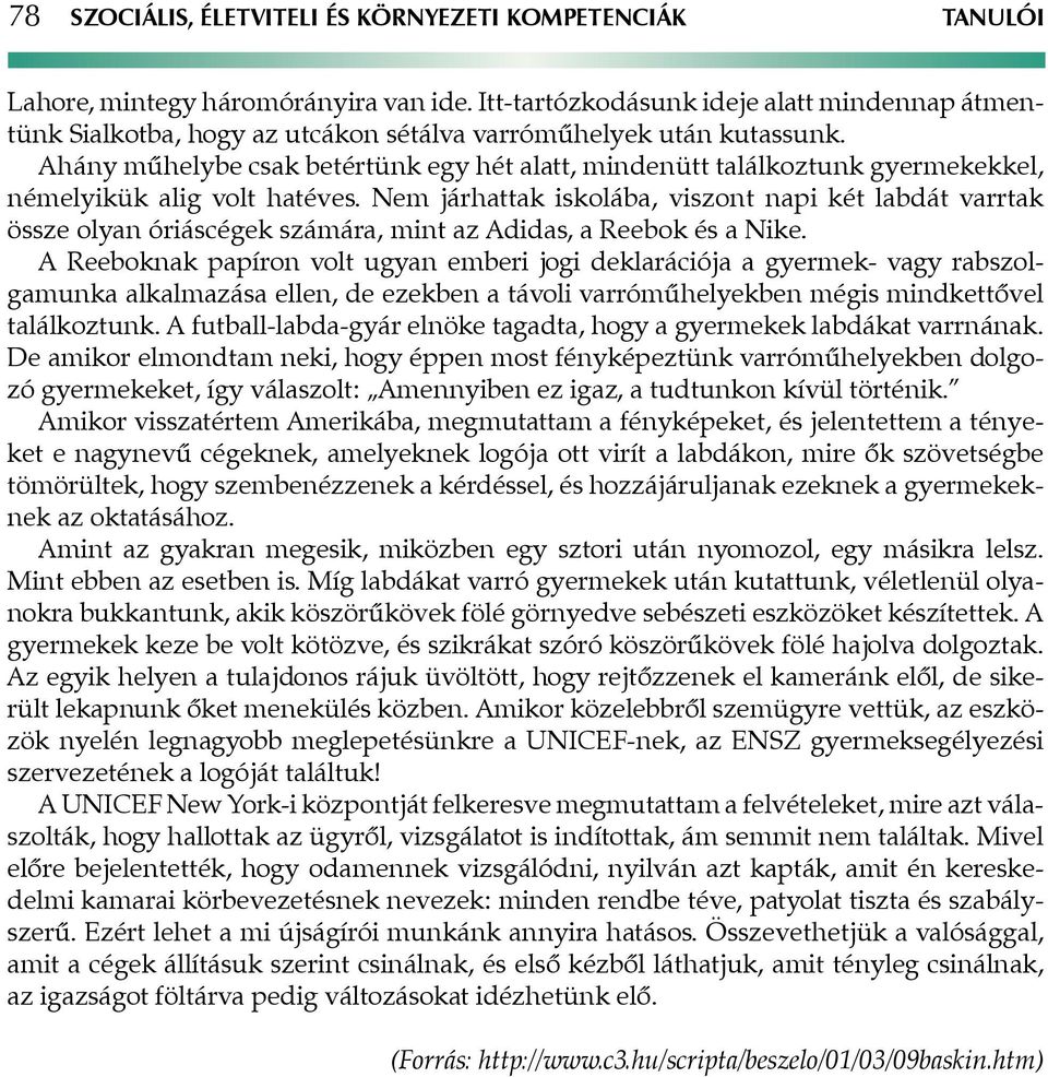 Ahány műhelybe csak betértünk egy hét alatt, mindenütt találkoztunk gyermekekkel, némelyikük alig volt hatéves.