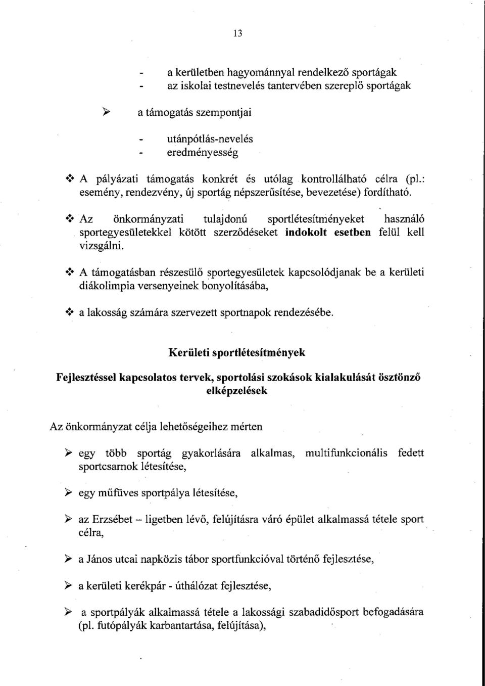 Az önkormányzati tulajdonú sportlétesítményeket használó sportegyesületekkel kötött szerződéseket indokolt esetben felül kell vizsgálni.