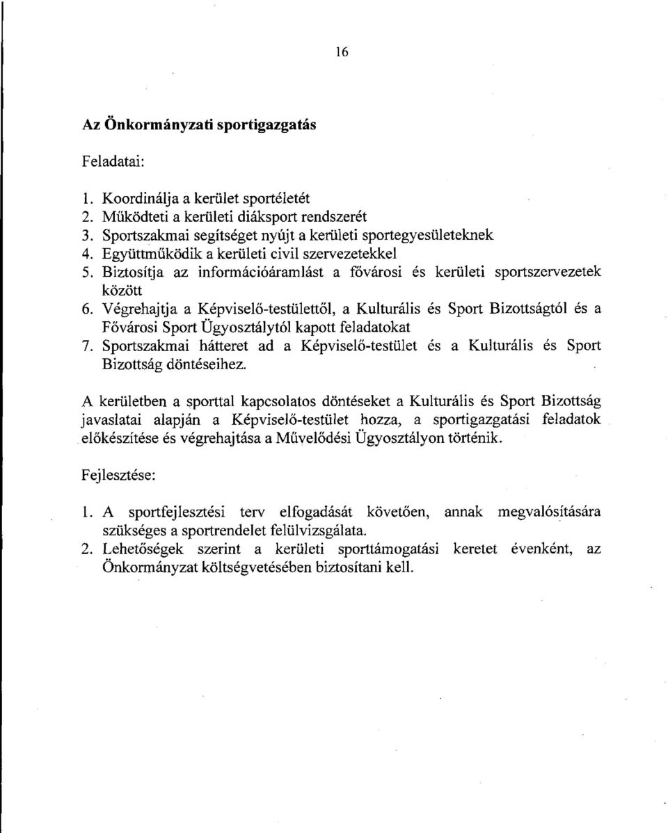 Végrehajtja a Képviselő-testülettől, a Kulturális és Sport Bizottságtól és a Fővárosi Sport Ügyosztálytól kapott feladatokat 7.