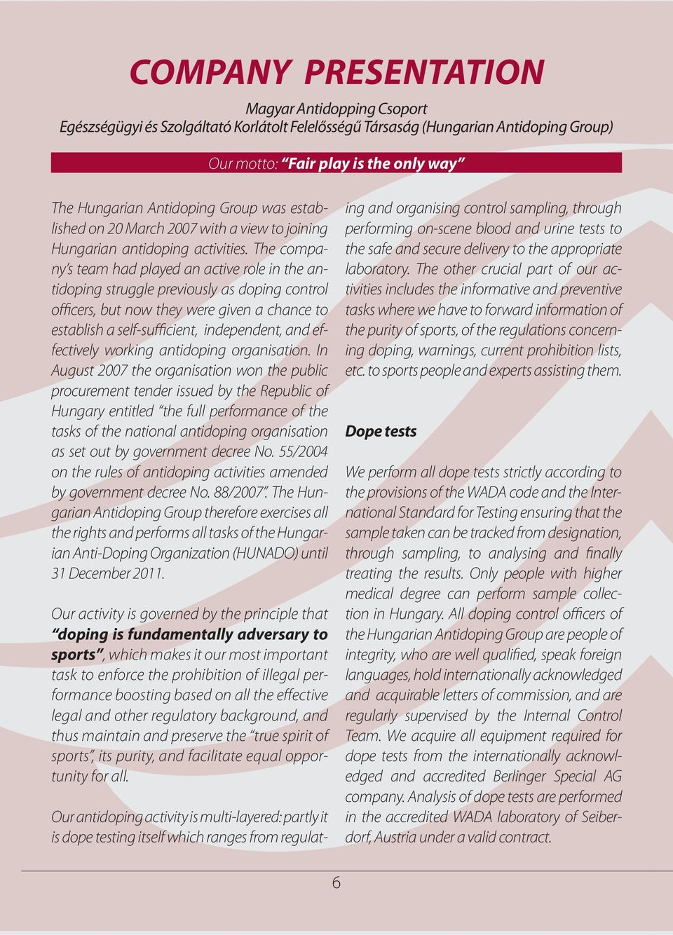The company s team had played an active role in the antidoping struggle previously as doping control officers, but now they were given a chance to establish a self-sufficient, independent, and