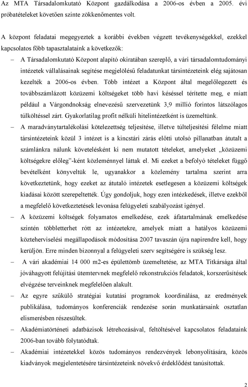 társadalomtudományi intézetek vállalásainak segítése megjelöléső feladatunkat társintézeteink elég sajátosan kezelték a 2006-os évben.