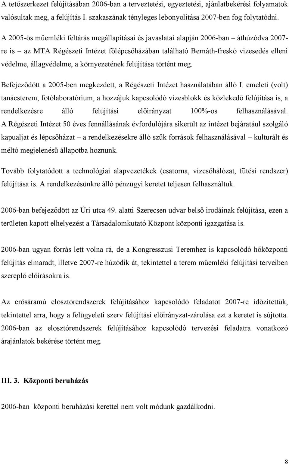 állagvédelme, a környezetének felújítása történt meg. Befejezıdött a 2005-ben megkezdett, a Régészeti Intézet használatában álló I.