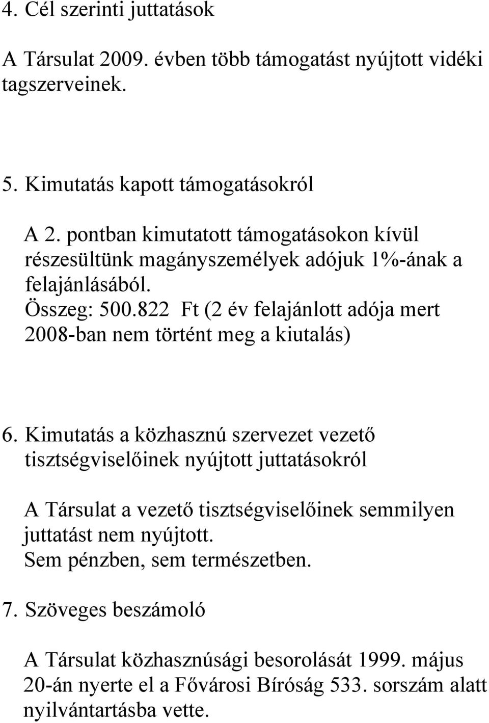 822 Ft (2 év felajánlott adója mert 2008-ban nem történt meg a kiutalás) 6.