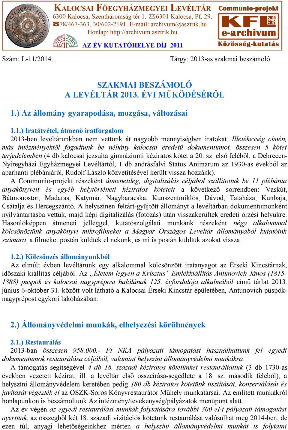 első feléből, a Debrecen- Nyíregyházi Egyházmegyei Levéltártól, 1 db andrásfalvi Status Animarum az 1930-as évekből az aparhanti plébániáról, Rudolf László közvetítésével került vissza hozzánk).