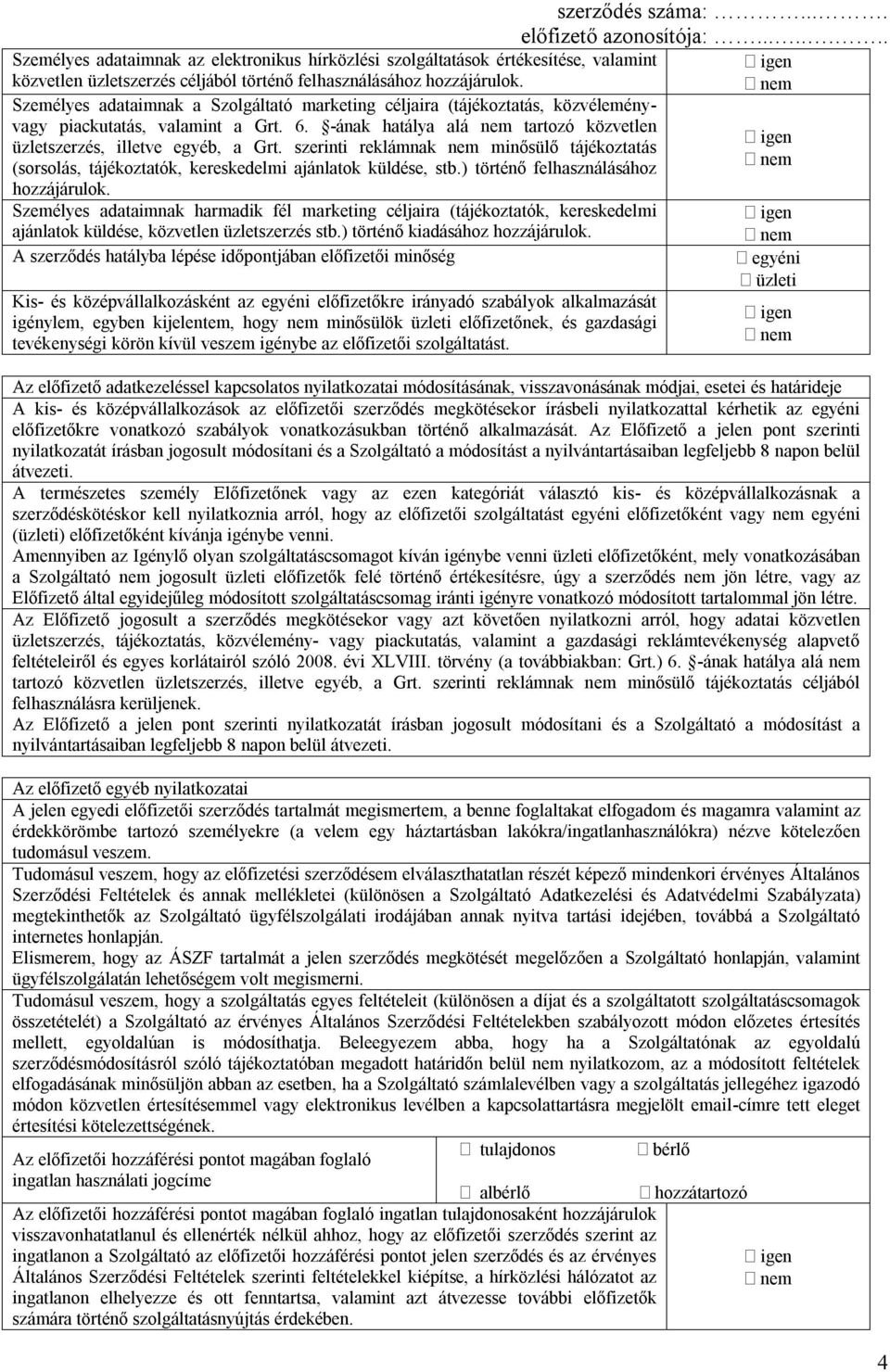 szerinti reklámnak minősülő tájékoztatás (sorsolás, tájékoztatók, kereskedelmi ajánlatok küldése, stb.) történő felhasználásához hozzájárulok.