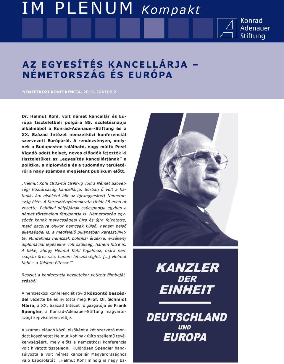 A rendezvényen, melynek a Budapesten található, nagy múltú Pesti Vigadó adott helyet, neves előadók fejezték ki tiszteletüket az egyesítés kancellárjának a politika, a diplomácia és a tudomány